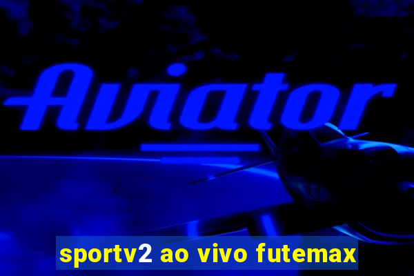 sportv2 ao vivo futemax